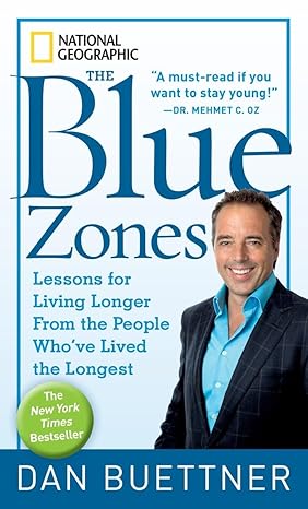 Blue Zones, The: Lessons for Living Longer From the People Who’ve Lived the Longest
